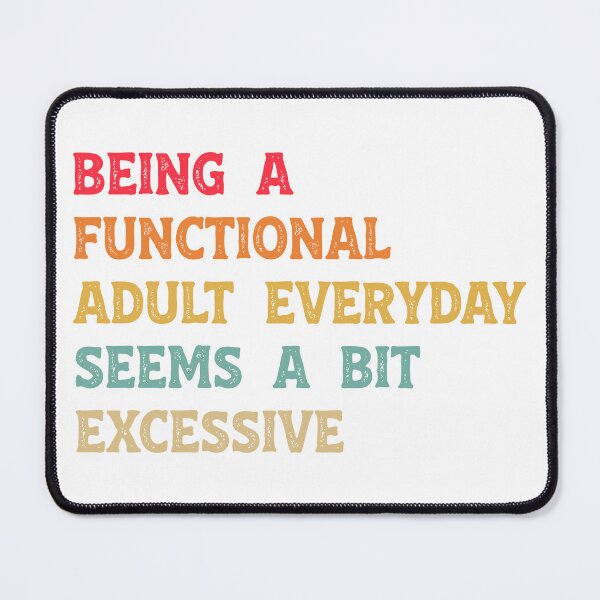 Item preview, Being A Functional Adult Everyday Seems A Bit Excessive Funny Sarcastic Humor designed and sold by LounisArt.