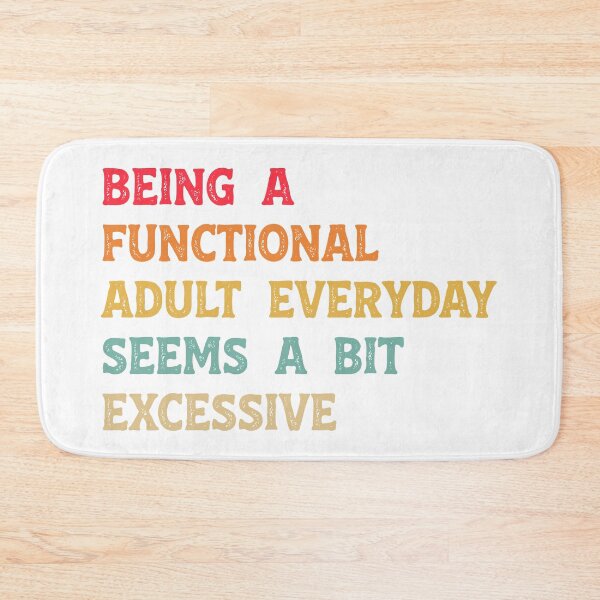 Item preview, Being A Functional Adult Everyday Seems A Bit Excessive Funny Sarcastic Humor designed and sold by LounisArt.
