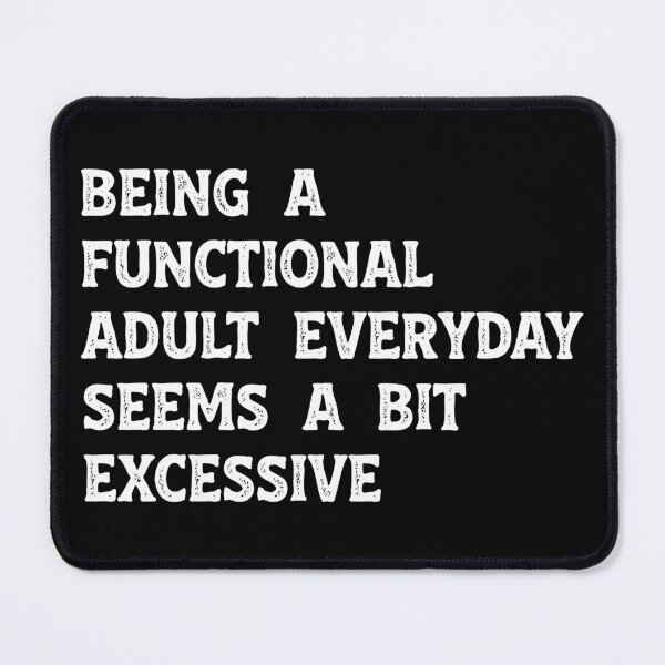 Item preview, Being A Functional Adult Everyday Seems A Bit Excessive Funny Sarcastic Humor designed and sold by LounisArt.