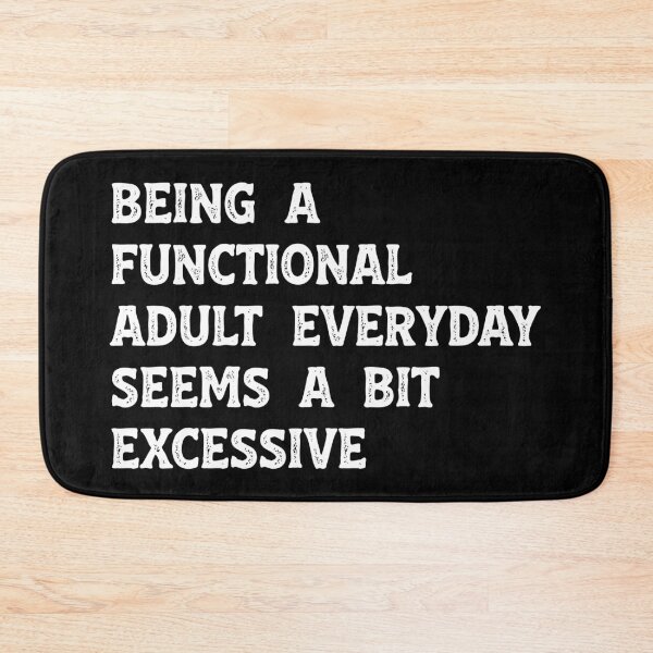 Item preview, Being A Functional Adult Everyday Seems A Bit Excessive Funny Sarcastic Humor designed and sold by LounisArt.