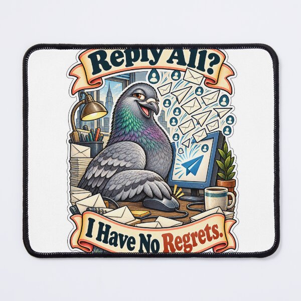 Item preview, Reply All? I Have No Regrets. - Pigeon Email Humor designed and sold by Ctrl Alt Bureaucracy.