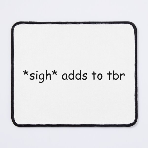 Item preview, *Sigh* Adds To TBR | Bookish | Booktok | Funny designed and sold by The Turquoise Brush.