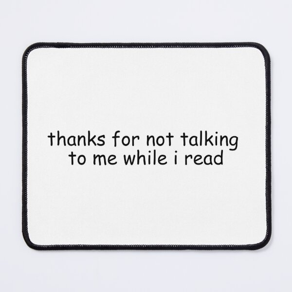 Item preview, Thanks For Not Talking To Me While I Read | Bookish | Booktok | Funny designed and sold by The Turquoise Brush.