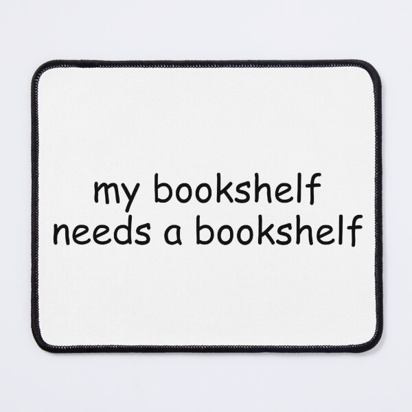 Item preview, My Bookshelf Needs A Bookshelf | Bookish | Booktok | Funny designed and sold by The Turquoise Brush.