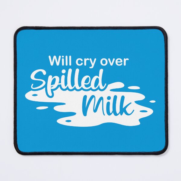 Item preview, Will Cry Over Spilled Milk designed and sold by WearingTieDye.
