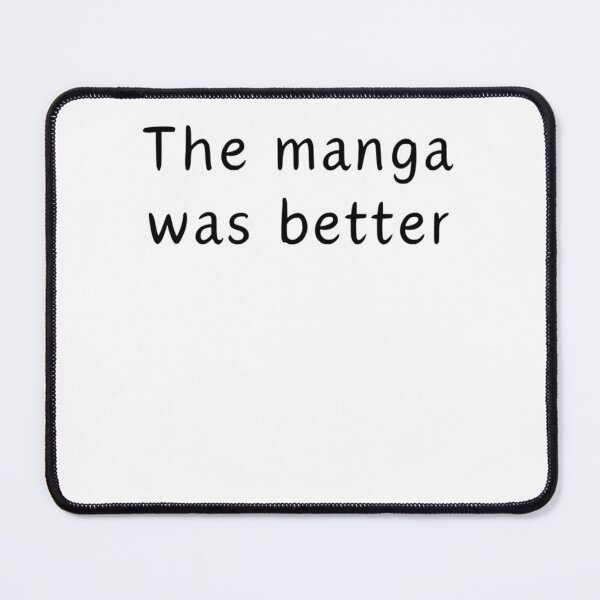 Item preview, The Manga Was Better designed and sold by Kathleenblairo.