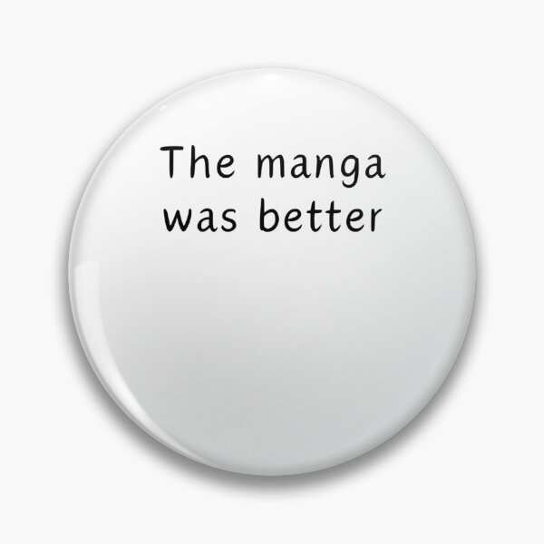 Item preview, The Manga Was Better designed and sold by Kathleenblairo.