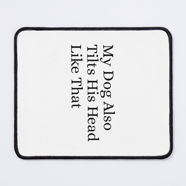 Item preview, My Dog Also Tilts His Head Like That Funny Dog Lover Quote designed and sold by Dondonmart.
