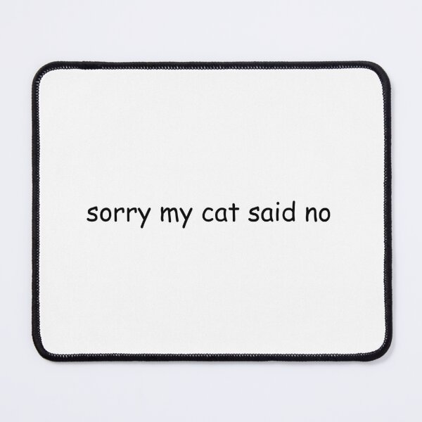 Item preview, Sorry My Cat Said No | Funny | Cute | Humor designed and sold by The Turquoise Brush.