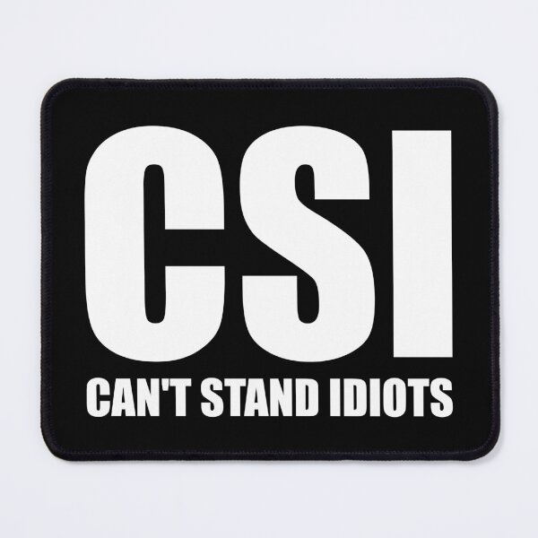 Item preview, CSI Can't Stand Idiots designed and sold by riczyeleanor.