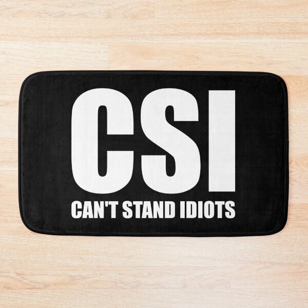 Item preview, CSI Can't Stand Idiots designed and sold by riczyeleanor.