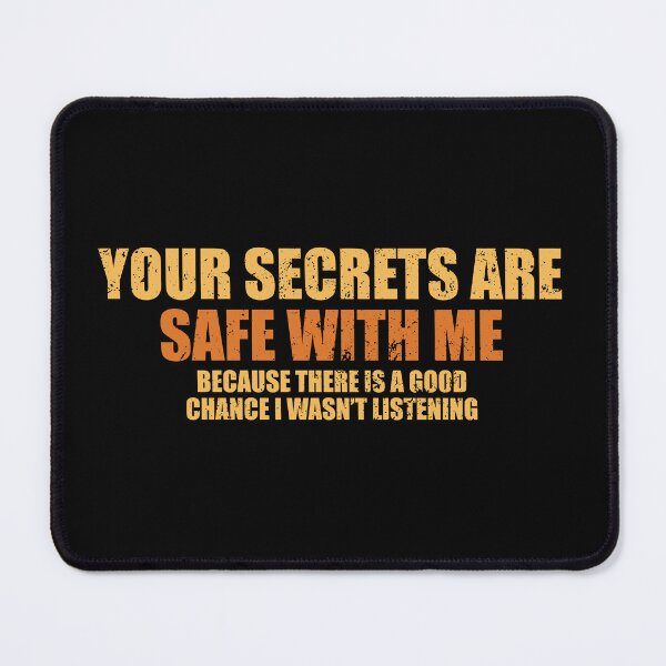 Item preview, Your Secrets are Safe With Me Because There is a Good Chance I Wasn’t Listening designed and sold by riczyeleanor.