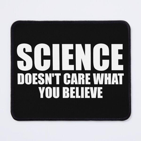 Item preview, Science Doesn't Care What You Believe designed and sold by riczyeleanor.