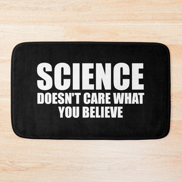 Item preview, Science Doesn't Care What You Believe designed and sold by riczyeleanor.