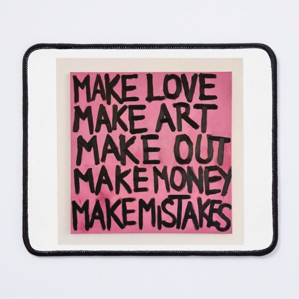 Item preview, Make Love Make Art Make Out Make Money Make Mistake designed and sold by bellasaint.