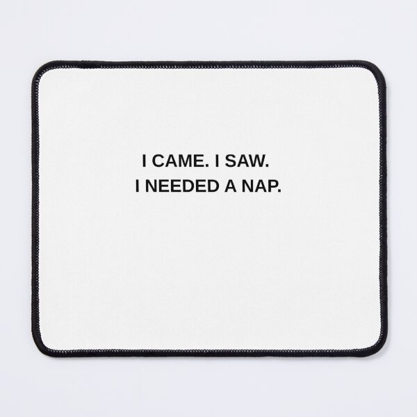 Item preview, I Came I Saw I Needed a Nap Funny Quote designed and sold by Hiross.