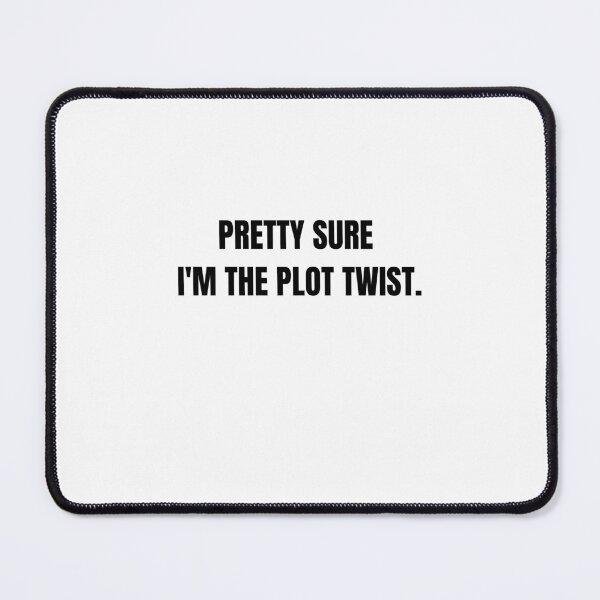 Item preview, Pretty Sure I'm the Plot Twist Sassy Quote designed and sold by Hiross.