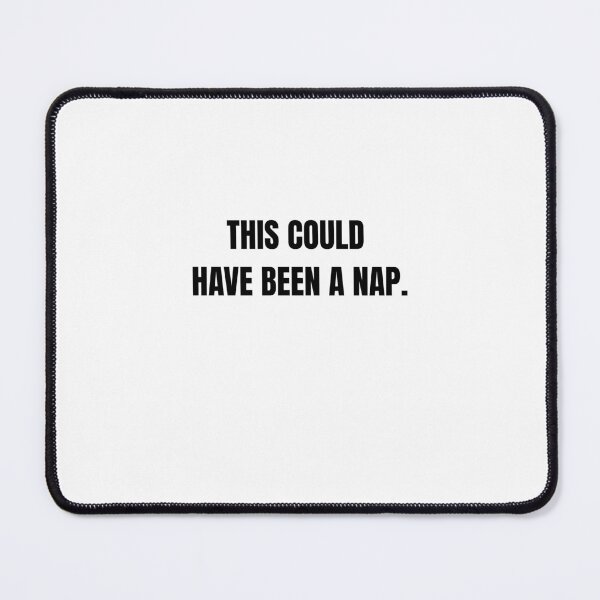 Item preview, This Could Have Been a Nap Funny Work Quote designed and sold by Hiross.