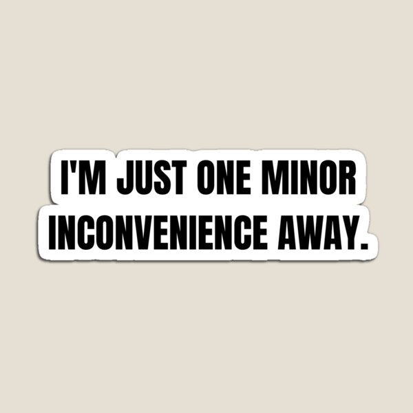 Item preview, One Minor Inconvenience Away Funny Quote designed and sold by Hiross.