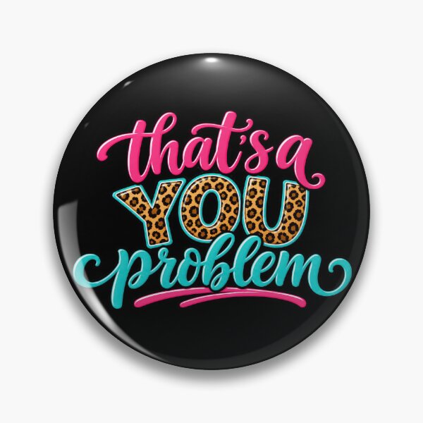 Item preview, That's a You Problem designed and sold by Elisabeth Lucas.