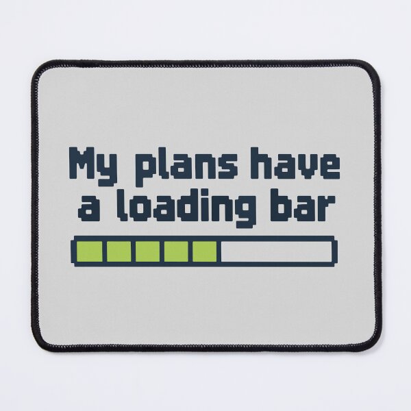 Item preview, My Plans Have a Loading Bar - Buffering Humor designed and sold by cursotti.