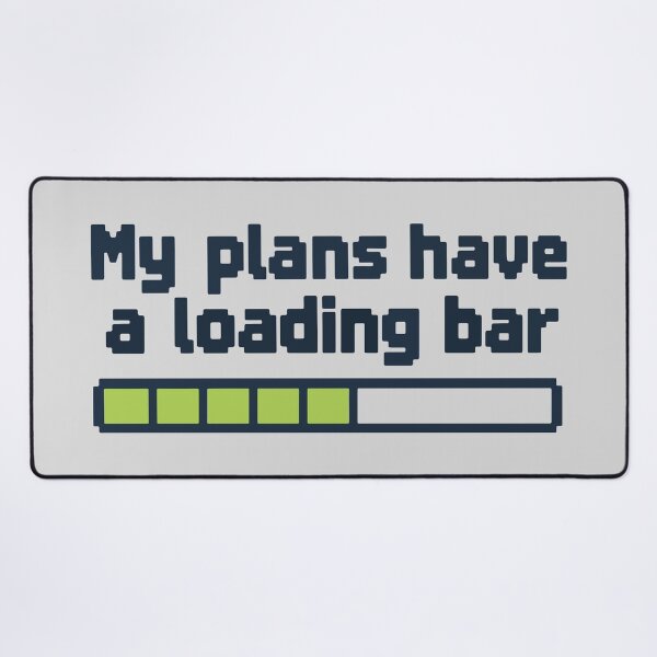 Item preview, My Plans Have a Loading Bar - Buffering Humor designed and sold by cursotti.