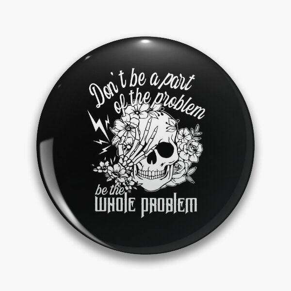 Item preview, Don't Be Part Of The Problem Be The Whole Problem designed and sold by ge0rge0.