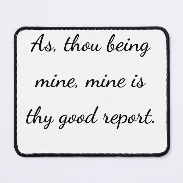 Item preview, “As, thou being mine, mine is thy good report.” - handwriting black designed and sold by ariksworld.
