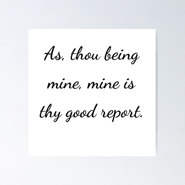 Item preview, “As, thou being mine, mine is thy good report.” - handwriting black designed and sold by ariksworld.