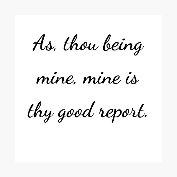Item preview, “As, thou being mine, mine is thy good report.” - handwriting black designed and sold by ariksworld.