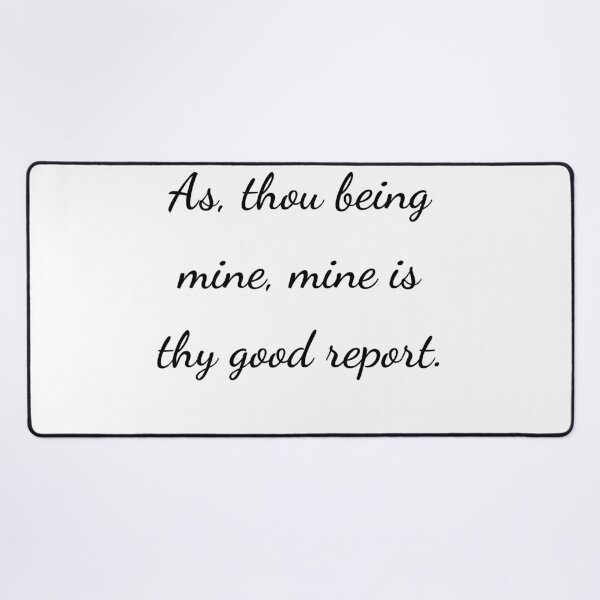 Item preview, “As, thou being mine, mine is thy good report.” - handwriting black designed and sold by ariksworld.