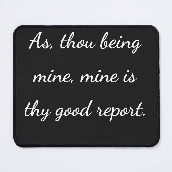 Item preview, “As, thou being mine, mine is thy good report.” - handwriting white designed and sold by ariksworld.