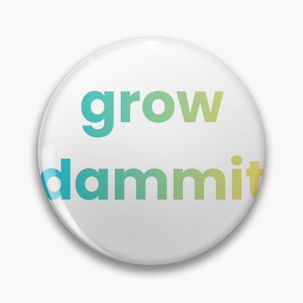 Item preview, grow dammit. designed and sold by adamoliv.