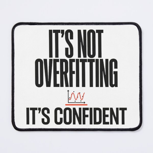 Item preview, Its Not Overfitting Its Confident Machine Learning Humor designed and sold by Bianca Oltean.