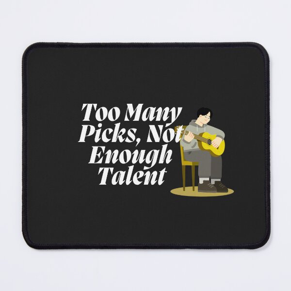 Item preview, Too Mnay Picks Not Enough Talents designed and sold by Bubpat.