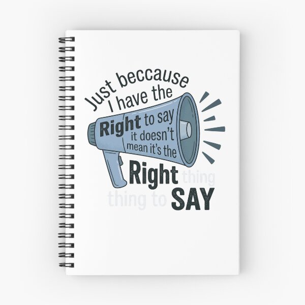 Item preview, Just Beccause I Have The Right To Say It Doesn't Mean It's The Right Thing To Say Responsible Speech Advocate designed and sold by ZAbiriarto.