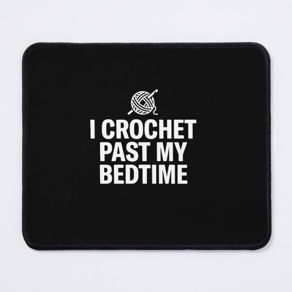 Item preview, I Crochet Past My Bedtime Crochet Hobby Lover designed and sold by PopStars1993.