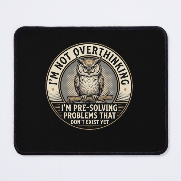 Item preview, I'm Not Overthinking I'm Pre-Solving Problems That Don't Exist Yet Wise Owl Overthinker designed and sold by ZAbiriarto.