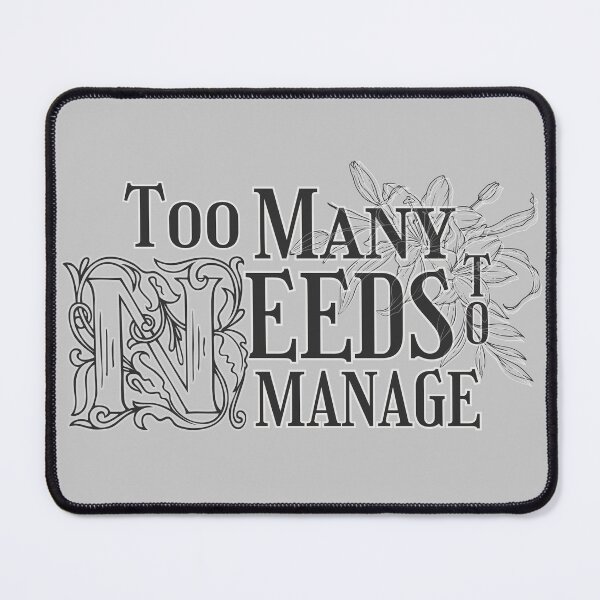 Item preview, Too Many Needs To Manage designed and sold by JAVbyBR.