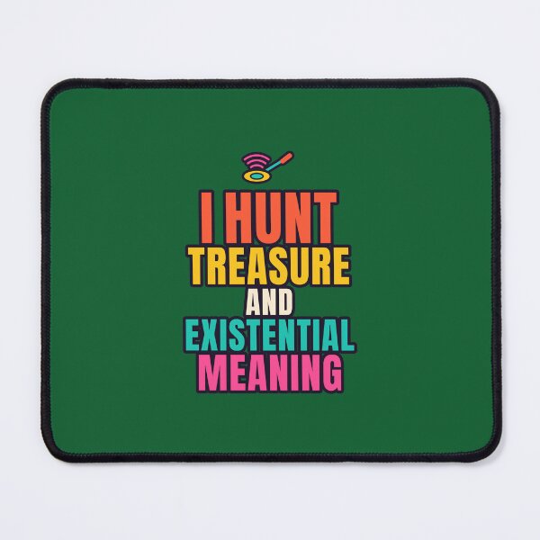 Item preview, I Hunt Treasure and Existential Meaning - Metal Detecting Humour gift designed and sold by TribeGlyph.