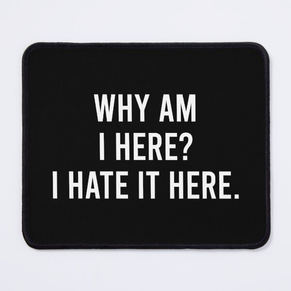 Item preview, Why Am I Here I Hate It Here - Funny Family Sarcastic Saying designed and sold by crenaviolena.