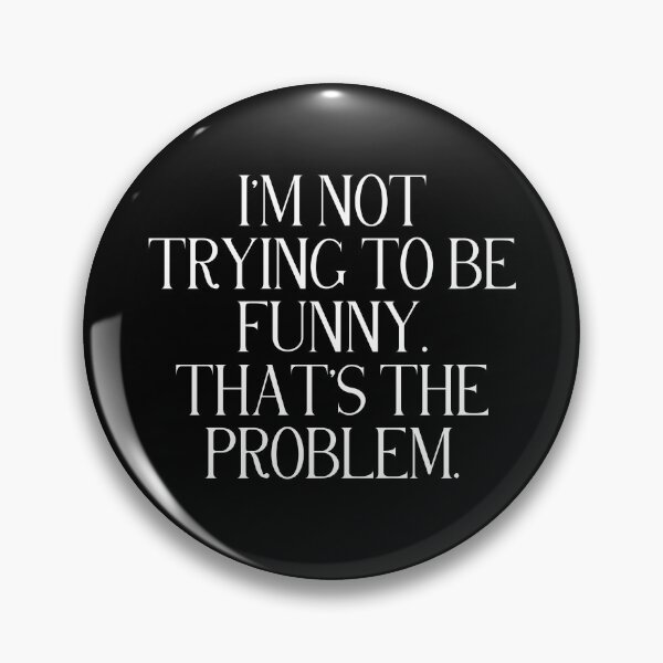 Item preview, I’m Not Trying To Be Funny That’s The Problem | Funny Dry Humor Quote | Sarcastic & Relatable Humor designed and sold by stylishdzign.