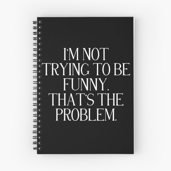 Item preview, I’m Not Trying To Be Funny That’s The Problem | Funny Dry Humor Quote | Sarcastic & Relatable Humor designed and sold by stylishdzign.