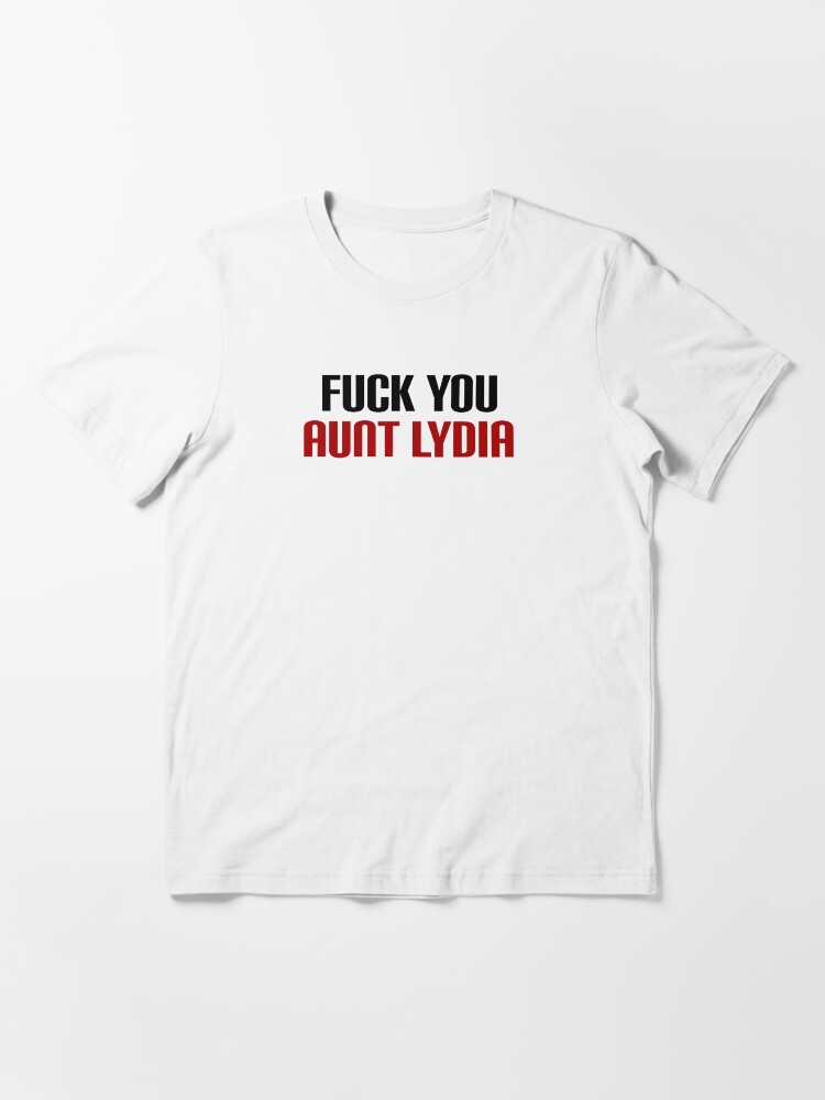 Phrases From Handmaid S Tale Fuck You Aunt Lydia The Handmaid's Tale Quotes Sayings T-Shirts" T-Shirt By  Amberherb | Redbubble