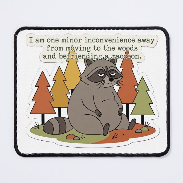 Item preview, I am one minor inconvenience away from moving to the woods and befriending a raccoon. designed and sold by jrzvibe.