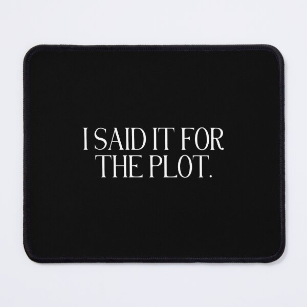 Item preview, I Said It For The Plot | Funny Chaotic Quote | Spontaneous, Sarcastic & Relatable Humor designed and sold by stylishdzign.