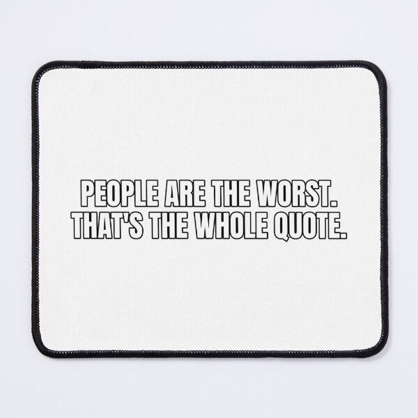 Item preview, People are the worst. That's the whole quote. designed and sold by Odd-jack.