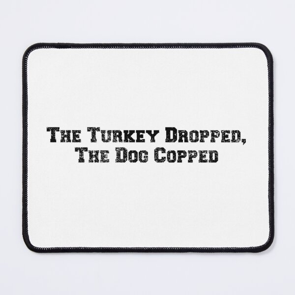 Item preview, "The Turkey Dropped, The Dog Copped" Dark designed and sold by ShopCNTS.