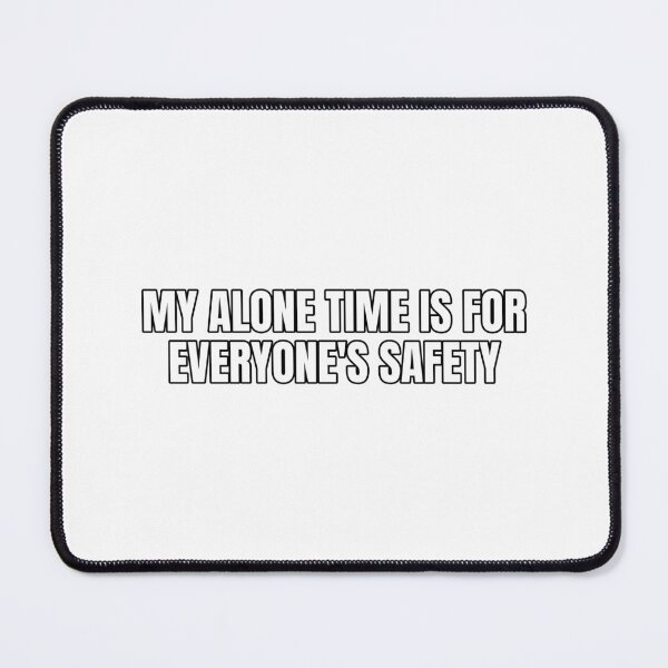 Item preview, My alone time is for everyone's safety designed and sold by Odd-jack.