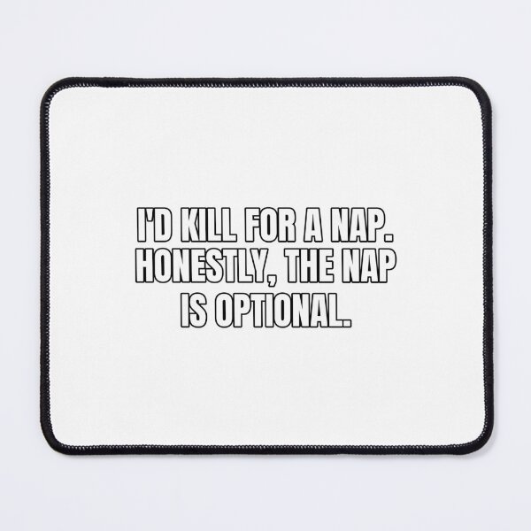 Item preview, I'd kill for a nap. Honestly, the nap is optional. designed and sold by Odd-jack.